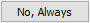 no_always button